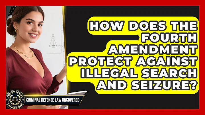 How Does The Fourth Amendment Protect Against Illegal Search And Seizure?