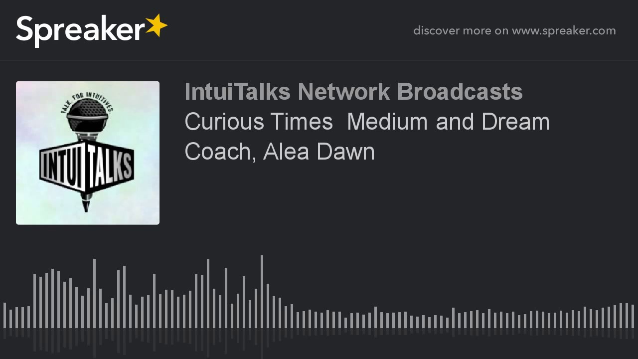 Curious Times – Medium and Dream Coach, Alea Dawn