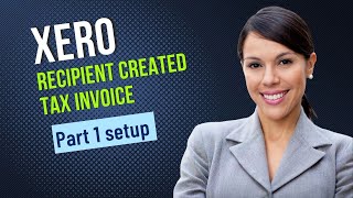 Recipient Created Tax Invoices in Xero- Part 1 | A Step-by-Step Australian Guide