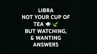 LIBRA BLESSING IN DISGUISE❌NOT UR CUP OF 🫖TEA BUT SECRETLY WATCHING\/GETTING READINGS ON YOU❓