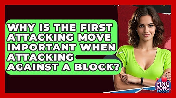 Why Is The First Attacking Move Important When Attacking Against A Block? - Ping Pong Prodigy