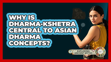 Why Is Dharma-Kshetra Central To Asian Dharma Concepts? - Exploring Ancient Myths