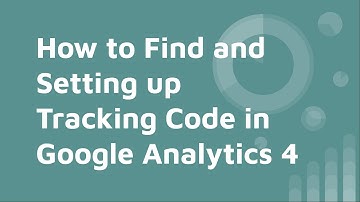 How to Find and Setting up Tracking Code in Google Analytics 4