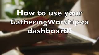 How to use your GatheringWorship ca dashboard?