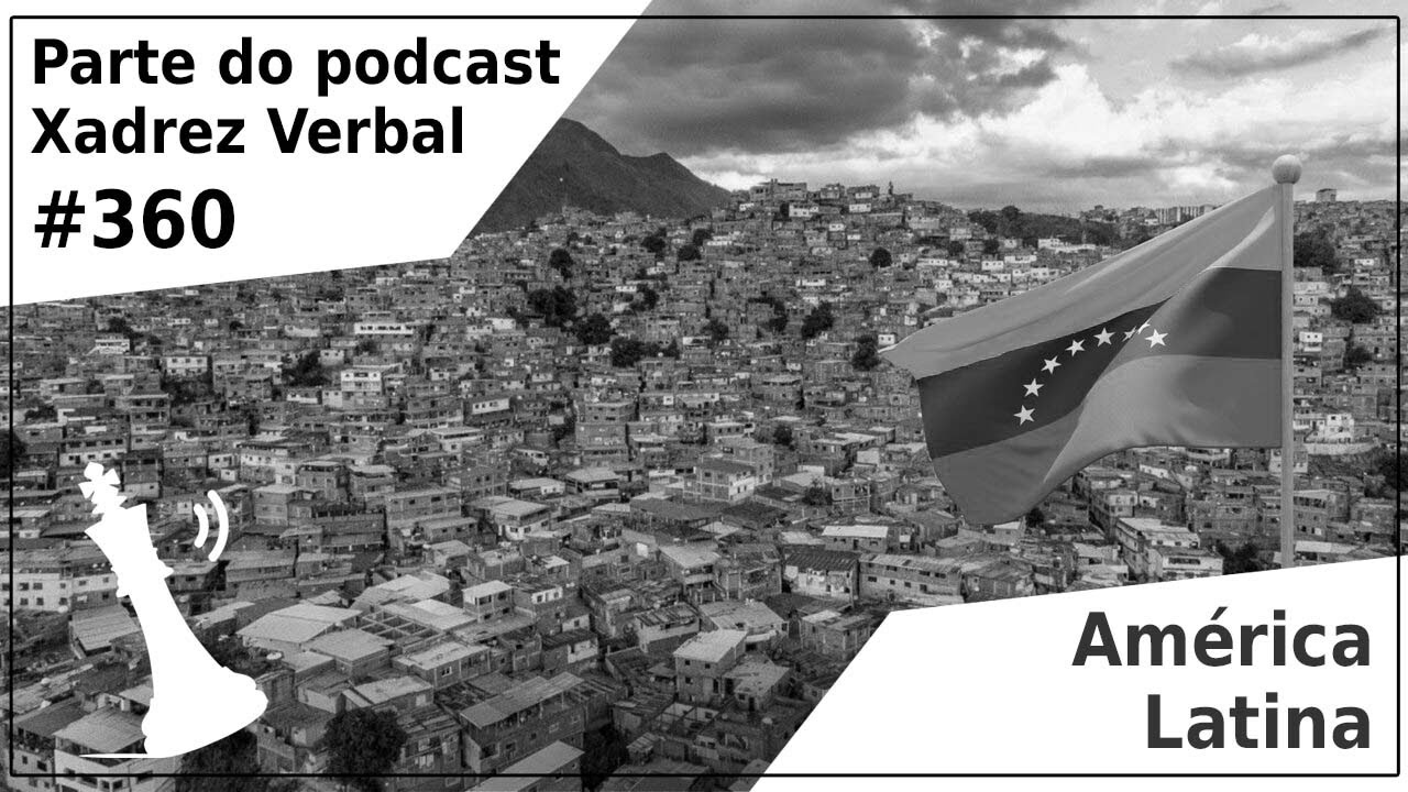 América Latina - Xadrez Verbal Podcast #359 