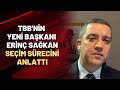 TBB'nin Yeni Başkanı Erinç Sağkan seçim sürecini anlattı