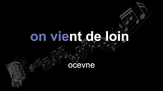 ocevne | on vient de loin | lyrics | paroles | letra |