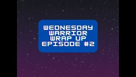 Wednesday Warrior Wrap Up Episode #2