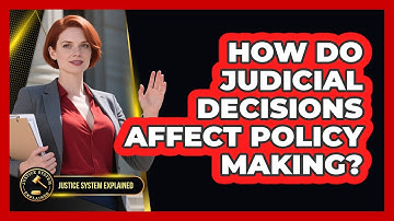 How Do Judicial Decisions Affect Policy Making? - Justice System Explained