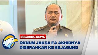 BREAKING NEWS - Kejaksaan Agung Terima Pelimpahan Kasus Oknum Jaksa FA Dari Penyidik