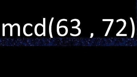 mcd 63 y 72 , maximo comun divisor , mcd(63 , 72) como se halla , ejemplos