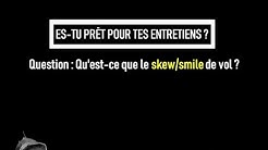 Question 2 - Qu'est-ce que le skew / smile de volatilité ?