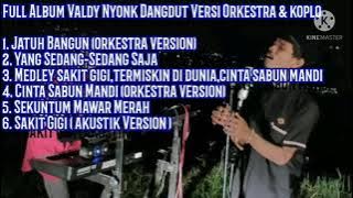 Valdy nyonk full Album dangdut versi ORKESTRA & koplo