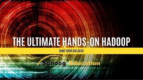 The Ultimate Hands-On Hadoop: Tame your Big Data!