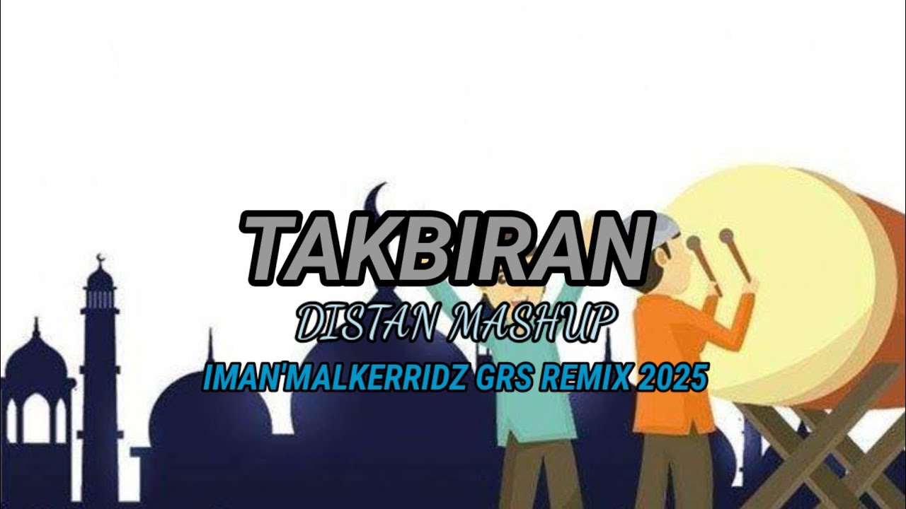 TAKBIRAN DISTAN MASHUP!!! IMAN'MALKERRIDZ GRS REMIX 2025