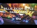Billie eilish style dark music eto