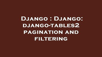 Django : Django: django-tables2 pagination and filtering