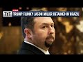 Trump Flunky Jason Miller DETAINED In Brazil