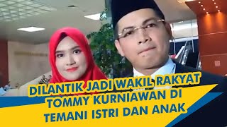 Dilantik Jadi Wakil Rakyat, Tommy Kurniawan Ditemani Istri Dan Anak