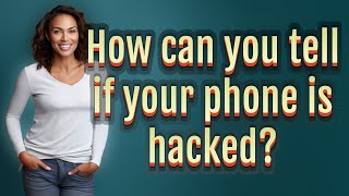 How can you tell if your phone is hacked?