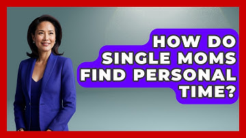 How Do Single Moms Find Personal Time? - The Relatable Mother