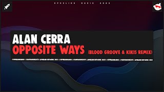 Alan Cerra - Opposite Ways (Blood Groove & Kikis Extended Remix)