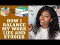 HOW I BALANCE MY WORK LIFE AND STUDIES