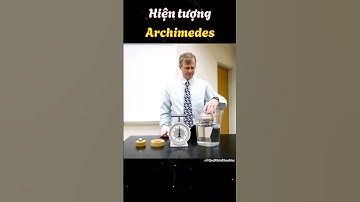 Lực đẩy Archimedes #khoahoc #kienthuc