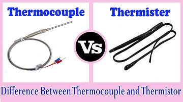 Thermocouple vs Thermistor - Difference between Thermocouple and Thermistor