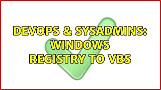 DevOps & SysAdmins: Windows Registry to VBS
