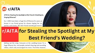 AITA for Stealing the Spotlight at My Friend's Wedding By Singing Rihanna Diamonds? Vote in comments