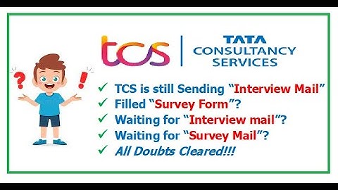 TCS is still sending Interview Mail, Filled Survey form? Didn