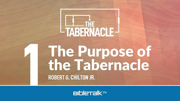The Purpose of the Tabernacle  Robert G. Chilton Jr.