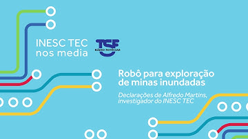 INESC TEC: Robô para exploração de minas inundadas, TSF 04ABR2019