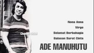 Download lagu ADE MANUHUTU , The Very Best Of : Nona Anna - Virgo - Selamat Berbahagia - Balasan Surat Cinta