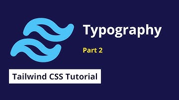 Understanding Typography Part 2 - 04 | Tailwind CSS Tutorial