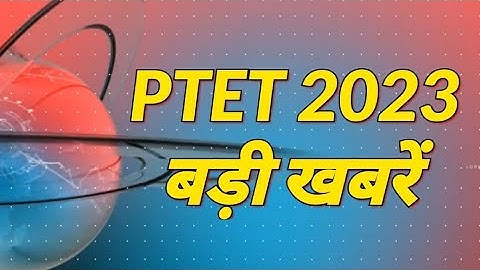 Ptet Cut-off 2023 / Ptet counseling 2023 / ptet result 2023 / ptet college list 2023 / PTET News