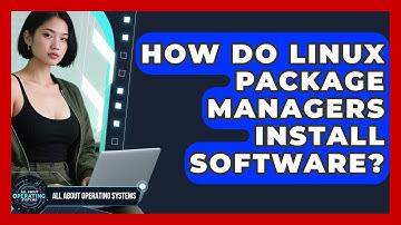 How Do Linux Package Managers Install Software? - All About Operating Systems