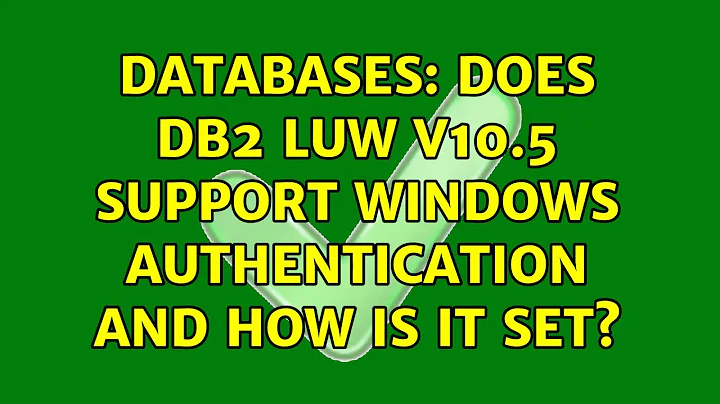Databases: Does DB2 LUW v10.5 Support Windows Authentication and How is it Set?