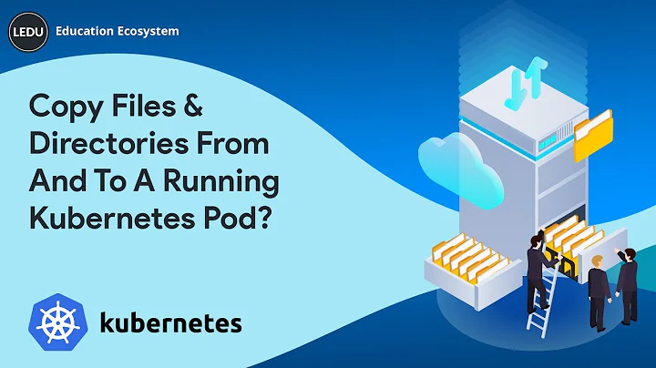 Kubernetes Tutorial | How To Copy Files And Directories From And To A Running Kubernetes Pod?