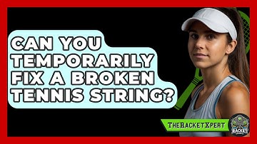 Can You Temporarily Fix A Broken Tennis String? - The Racket Xpert