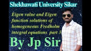 Eigen value and Eigen function solutions of homogeneous Fredholm integral equations by JPSIR part 3