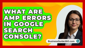 What Are AMP Errors In Google Search Console? - BusinessGuide360.com