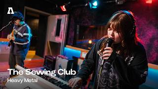 The Sewing Club - Heavy Metal | Audiotree Live