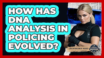 How Has DNA Analysis In Policing Evolved? - Law Enforcement Insider
