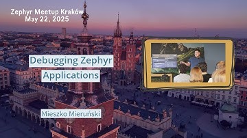 Debugging Zephyr Applications - Zephyr Meetup Kraków