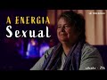 ENERGIA SEXUAL - Como está sua LIBIDO?! SEXUALIDADE e a CRIATIVIDADE? - 28/05  21h00