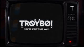 Troyboi - Never Felt This Way (Official)