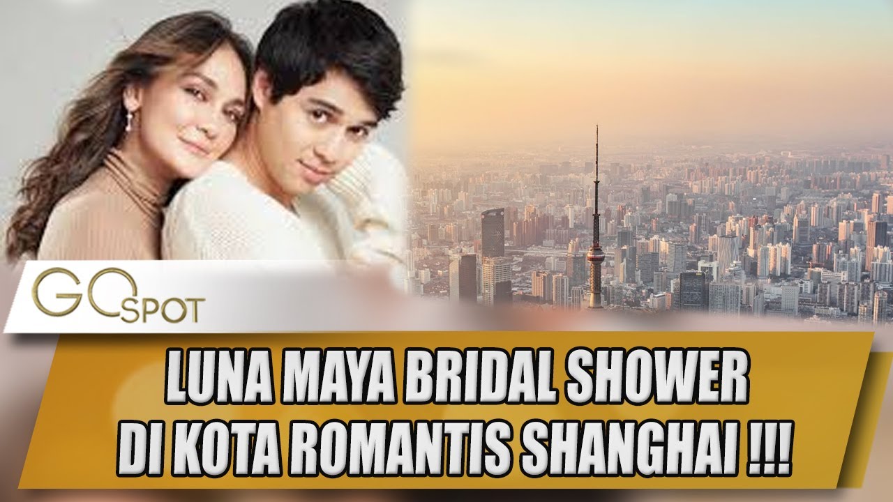 MEWAH , KESERUAN LUNA MAYA BRIDAL SHOWER DI KOTA ROMANTIS SHANGHAI !!! - GO SPOT