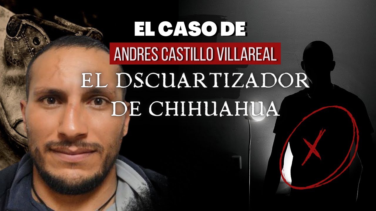 El Caso de El Dscuartizador de chihuahua | Andrés castillo | Criminalista Nocturno